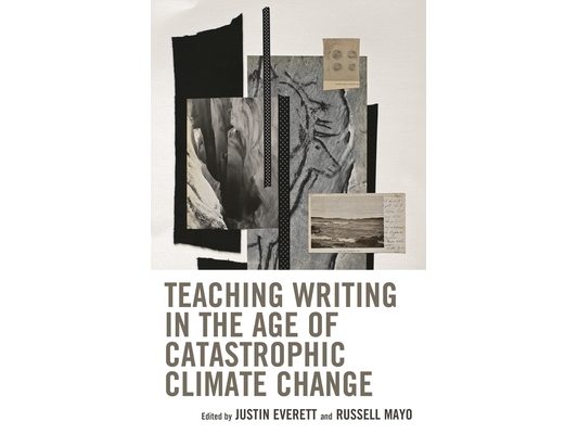 Teaching Writing in the Age of Catastrophic Climate Change