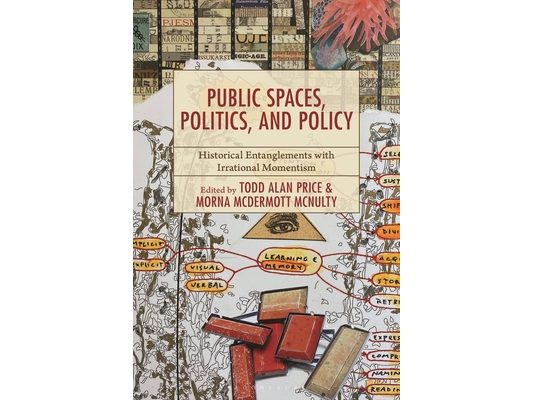 Public Spaces, Politics, and Policy: Historical Entanglements with Irrational Momentism