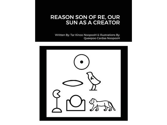 Reason Son of Re, Our Sun as Creator