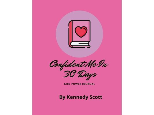 Confident Me In 30 Days: Girl Power Journal