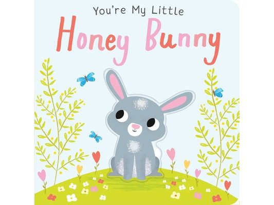 You're My Little Honey Bunny (Board Book for Babies and Toddlers 0-2 Years Old)
