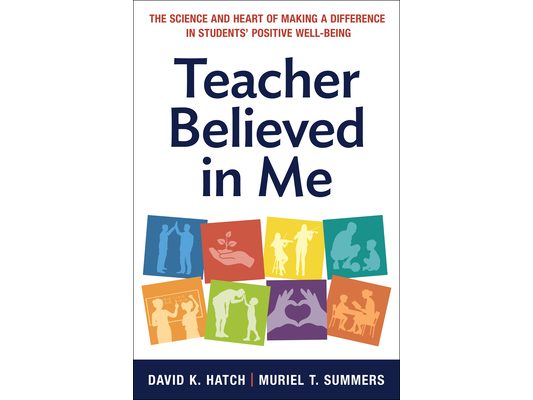 Teacher Believed in Me: The Science and Heart of Making a Difference in Students' Positive Well-Being