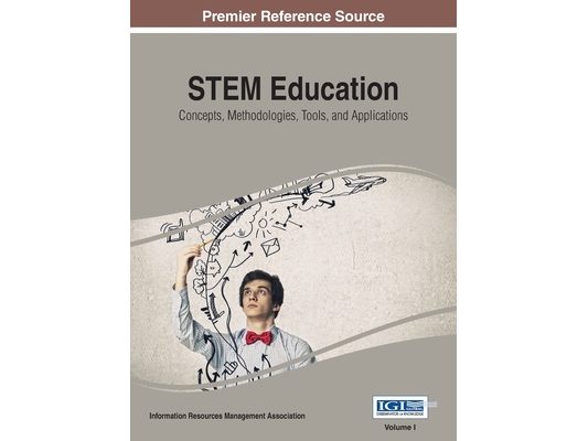 STEM Education: Concepts, Methodologies, Tools, and Applications, Vol 1