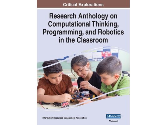 Research Anthology on Computational Thinking, Programming, and Robotics in the Classroom, VOL 1