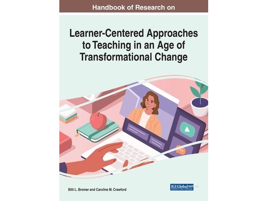Handbook of Research on Learner-Centered Approaches to Teaching in an Age of Transformational Change