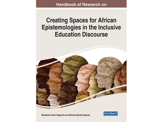 Handbook of Research on Creating Spaces for African Epistemologies in the Inclusive Education Discourse