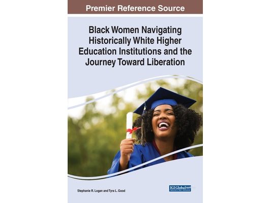Black Women Navigating Historically White Higher Education Institutions and the Journey Toward Liberation