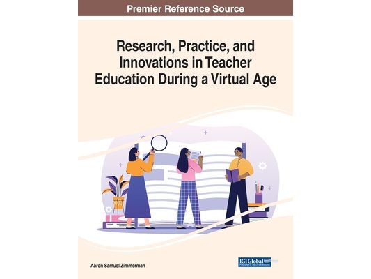 Research, Practice, and Innovations in Teacher Education During a Virtual Age