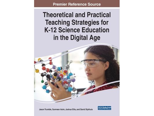 Theoretical and Practical Teaching Strategies for K-12 Science Education in the Digital Age