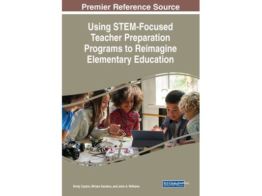 Using STEM-Focused Teacher Preparation Programs to Reimagine Elementary Education