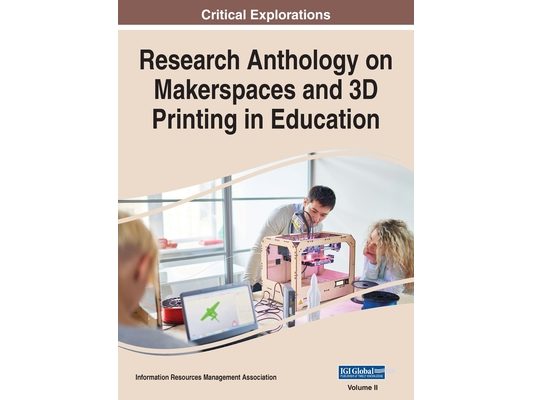 Research Anthology on Makerspaces and 3D Printing in Education, VOL 2