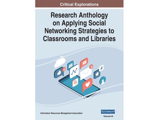 Research Anthology on Applying Social Networking Strategies to Classrooms and Libraries, VOL 3