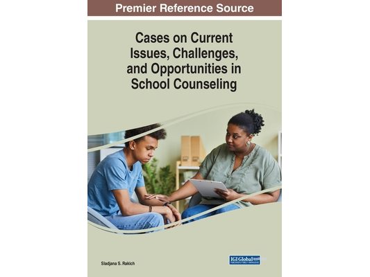 Cases on Current Issues, Challenges, and Opportunities in School Counseling