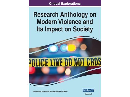 Research Anthology on Modern Violence and Its Impact on Society, VOL 2