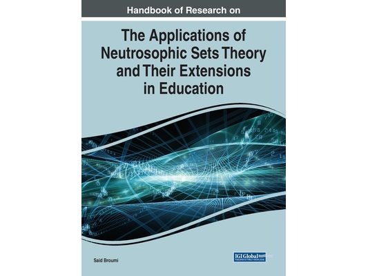 Handbook of Research on the Applications of Neutrosophic Sets Theory and Their Extensions in Education