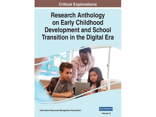 Research Anthology on Early Childhood Development and School Transition in the Digital Era, VOL 2