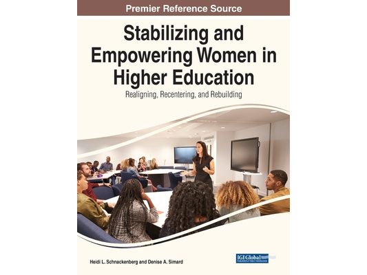 Stabilizing and Empowering Women in Higher Education: Realigning, Recentering, and Rebuilding