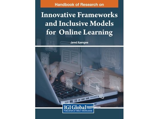 Handbook of Research on Innovative Frameworks and Inclusive Models for Online Learning