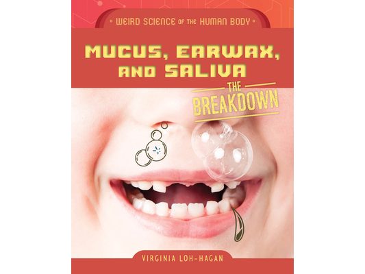 Mucus, Earwax, and Saliva