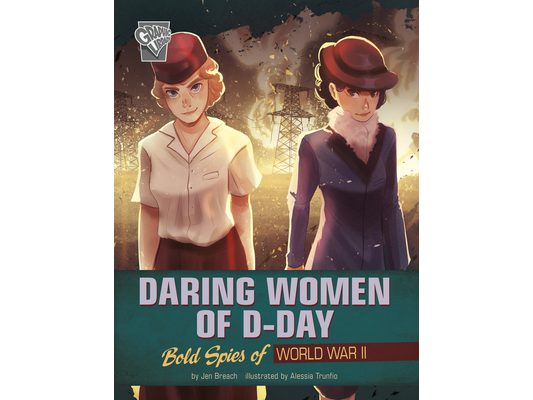 Daring Women of D-Day: Bold Spies of World War II