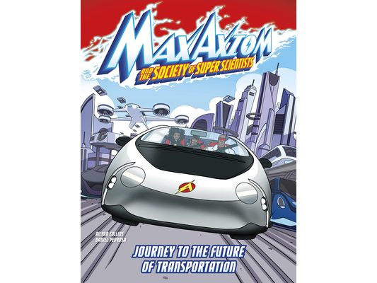Journey to the Future of Transportation: A Max Axiom Super Scientist Adventure