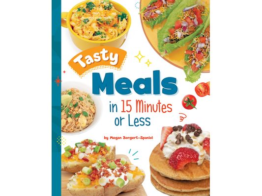 Tasty Meals in 15 Minutes or Less
