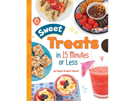 Sweet Treats in 15 Minutes or Less