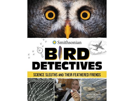 Bird Detectives: Science Sleuths and Their Feathered Friends
