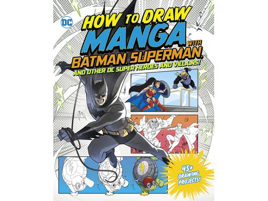 How to Draw Manga with Batman, Superman, and Other DC Super Heroes and Villains!