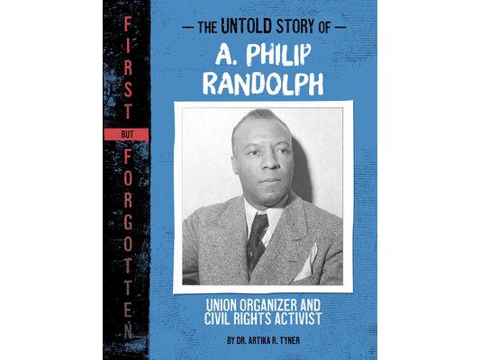 The Untold Story of A. Philip Randolph: Union Organizer and Civil Rights Activist