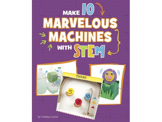 Make 10 Marvelous Machines with Stem