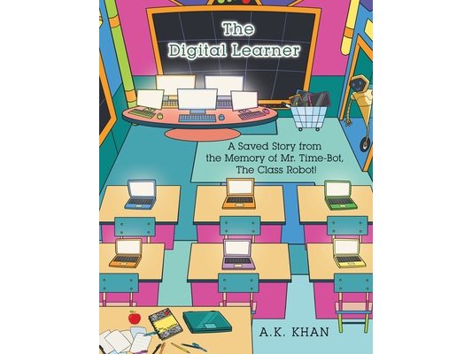The Digital Learner: A Saved Story from the Memory of Mr. Time-Bot, the Class Robot!