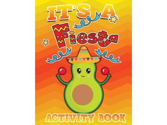 Its A Fiesta Activity Book 100 Pages Of Fun: Fun Taco Themed Workbook including Dot to Dot, Sudoku, Mazes, Tic Tac Taco, Hangman and More! Great for a
