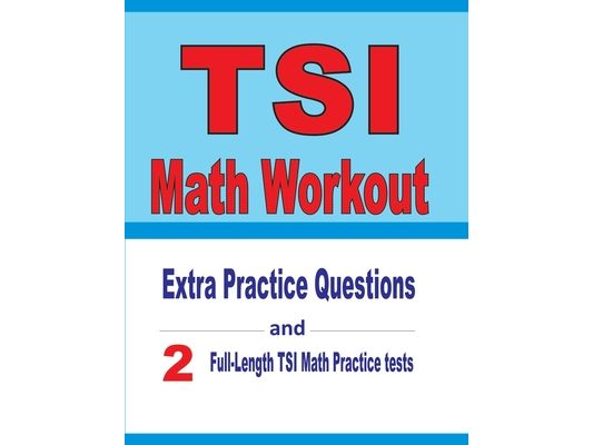 TSI Math Workout: Extra Practice Questions and Two Full-Length Practice TSI Math Tests