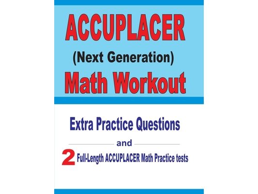 Accuplacer Math Workout: Extra Practice Questions and Two Full-Length Practice Accuplacer Math Tests
