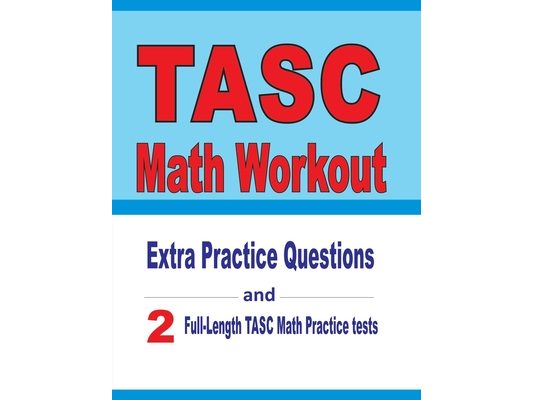 TASC Math Workout: Extra Practice Questions and Two Full-Length Practice TASC Math Tests