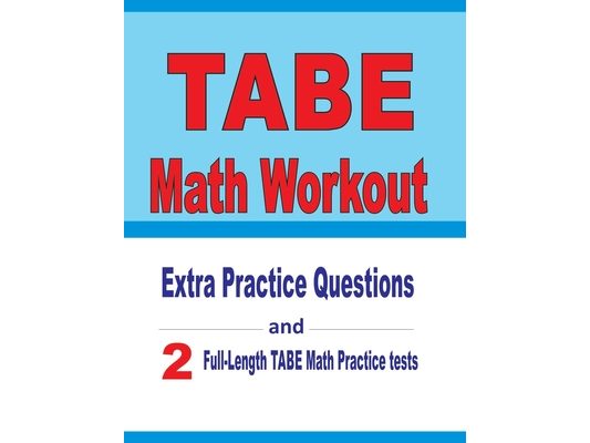 TABE Math Workout: Extra Practice Questions and Two Full-Length Practice TABE Math Tests
