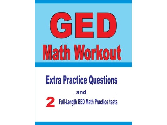 GED Math Workout: Extra Practice Questions and Two Full-Length Practice GED Math Tests