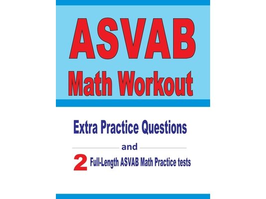 ASVAB Math Workout: Extra Practice Questions and Two Full-Length Practice ASVAB Math Tests