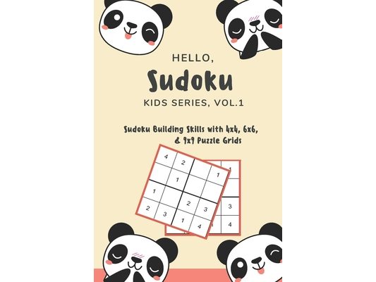 Hello, Sudoku (Kids Series: Vol. 1) - Sudoku Building Skills with 4x4, 6x6, and 9x9 Puzzle Grids: 120 Fun But Steadily Challenging Puzzles for Dev