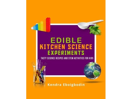 Edible Kitchen Science Experiments Edition 2: Tasty Science Recipes and STEM Activities for Kids