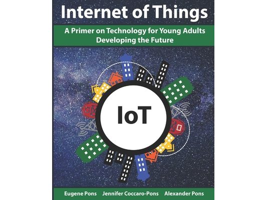 The Internet of Things (IoT): A Primer on Technology for Young Adults Developing the Future