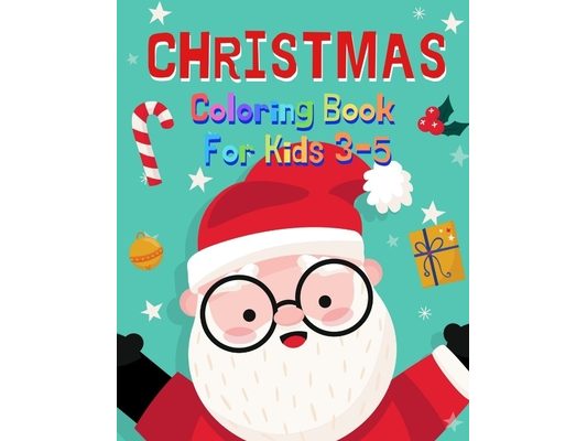 Christmas Coloring Book For Kids: Christmas coloring book for 3-5 years old kids, fun activities during holidays with cute characters