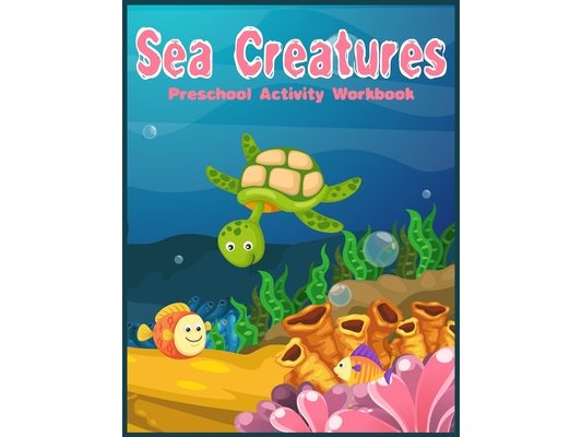 Sea Creatures Preschool Activity Workbook: Preschool Fun Games and Activities for Toddlers, Kindergarten to pre-k (Number Tracing Practice, Shape and