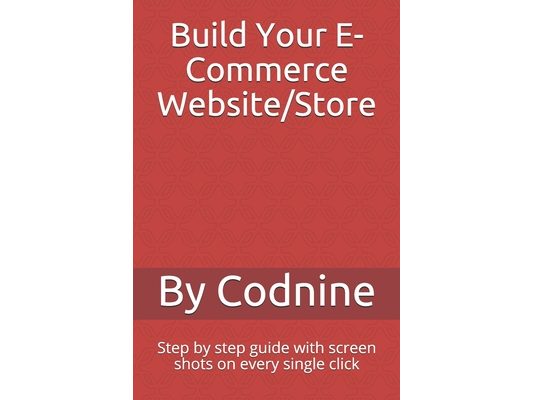 Build Your E-Commerce Website/Store: Step by step guide with screen shots on every single click