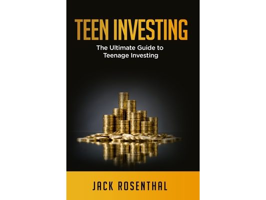 Teen Investing: The Ultimate Guide to Teenage Investing