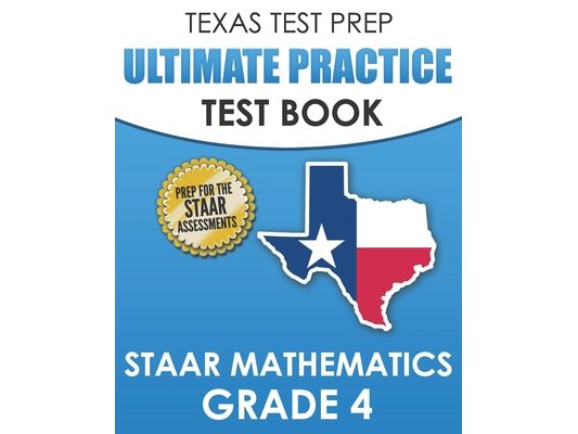 TEXAS TEST PREP Ultimate Practice Test Book STAAR Mathematics Grade 4: Includes 8 STAAR Math Practice Tests