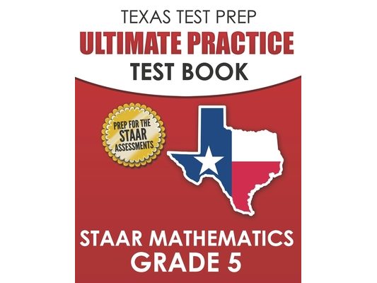 TEXAS TEST PREP Ultimate Practice Test Book STAAR Mathematics Grade 5: Includes 8 STAAR Math Practice Tests