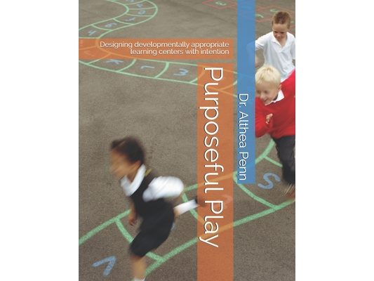 Purposeful Play: Designing developmentally appropriate learning centers with intention