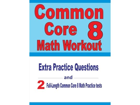 Common Core 8 Math Workout: Extra Practice Questions and Two Full-Length Practice Common Core Math Tests